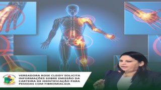 VEREADORA ROSE CLEIDY SOLICITA INFORMAÇÕES SOBRE EMISSÃO DA CARTEIRA DE IDENTIFICAÇÃO PARA PESSOAS COM FIBROMIALGIA VEREADORA ROSE CLEIDY SOLICITA INFORMAÇÕES SOBRE EMISSÃO DA CARTEIRA DE IDENTIFICAÇÃO PARA PESSOAS COM FIBROMIALGIA